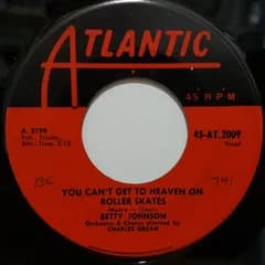 7” Betty Johnson You Cant Get To Heaven On Roller Skates 45AT2009 Atlantic /00080
